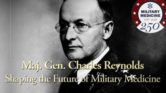 Link to Video: Maj. Gen. Charles Reynolds shaped the future of military medicine