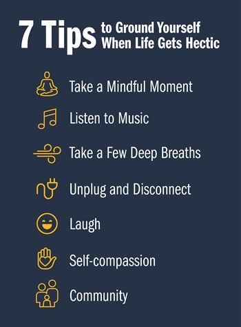 This graphic lists the Seven Tips to Ground Yourself When Life Gets Hectic