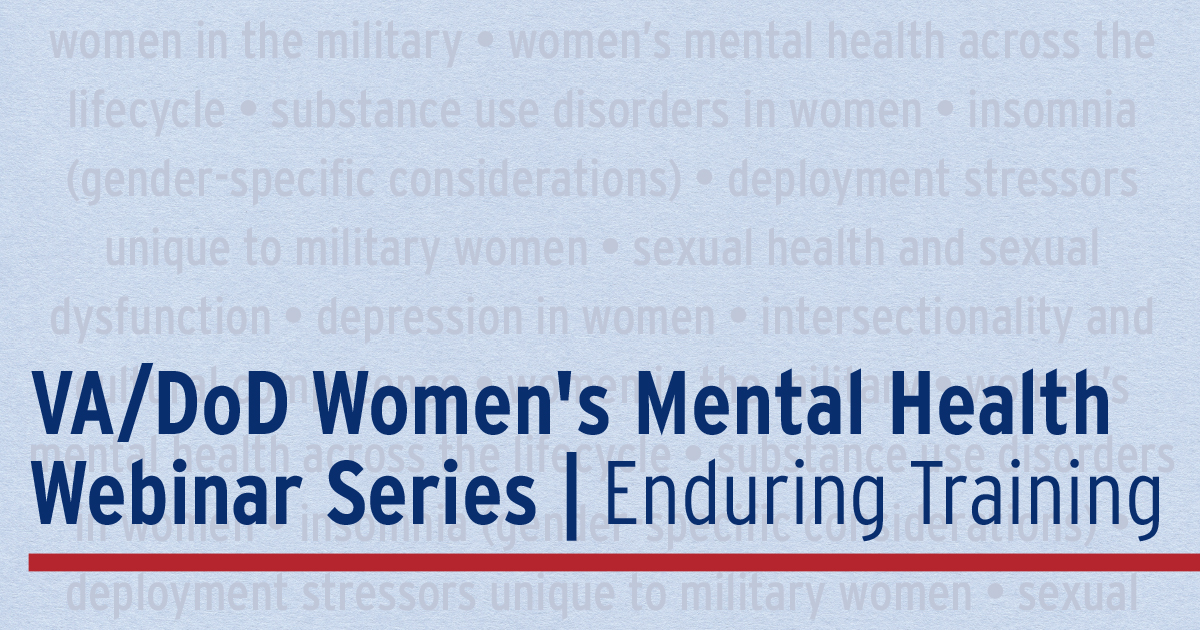 VA/DoD Women's Mental Health Webinar Series, Enduring Training