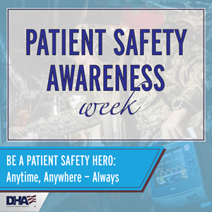 Patient Safety Awareness Week: Be a Patient Safety Hero: Anytime, Anywhere - Always
