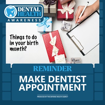 Dental Health Awareness. Things to do in your birthday month? Reminder - Make Dentist Appointment