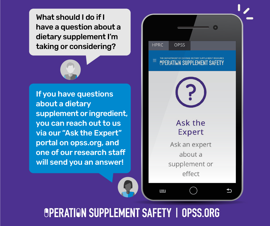   Operation Supplement Safety - Ask the Expert - What should I do if I have a question about a dietary supplement I'm taking or considering?"