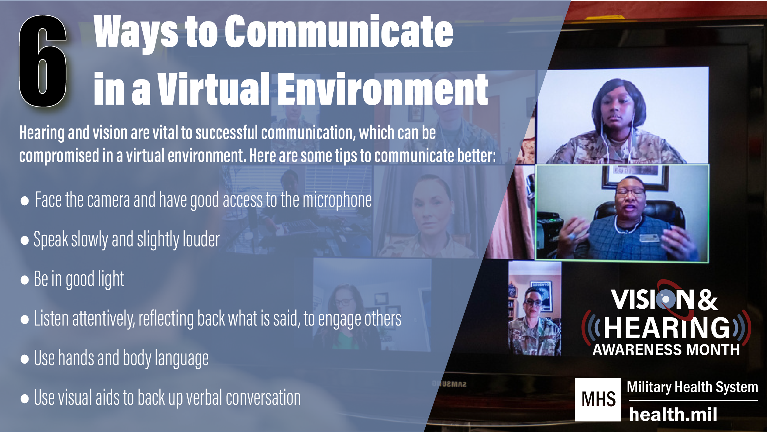 Six ways to communicate in a virtual environment. Hearing and vision are vital to successful communication in a virtual environment. Here are six tips to communicate better