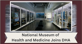 DHA 10 Year Ann 2015 National Museum of Health Medicine Joins DHA
