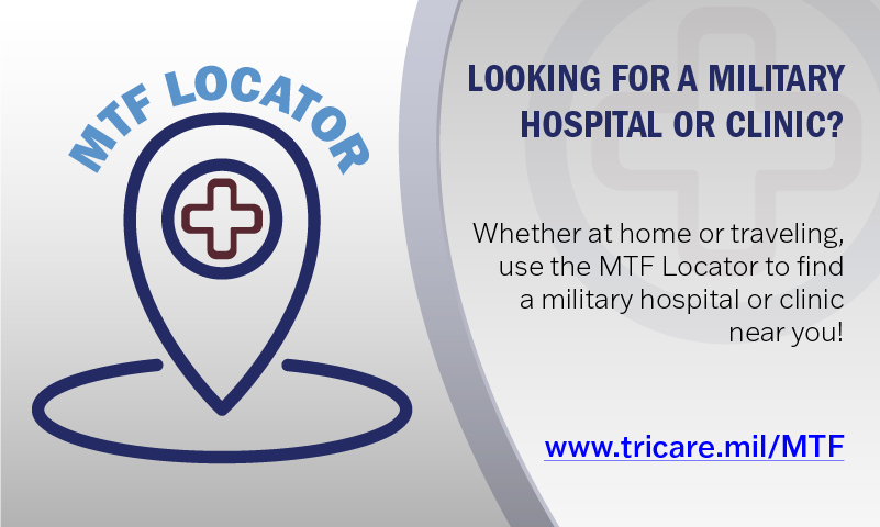 MTF Locator Geo "Pin". Looking for a Military Hospital or Clinic? Whether at home or traveling, use the MTF Locator to find a military hospital or clinic near you. Links to www.tricare.mil/MTF