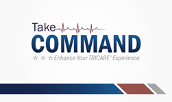 TRICARE urges you to take command of your health care to enhance your TRICARE experience.