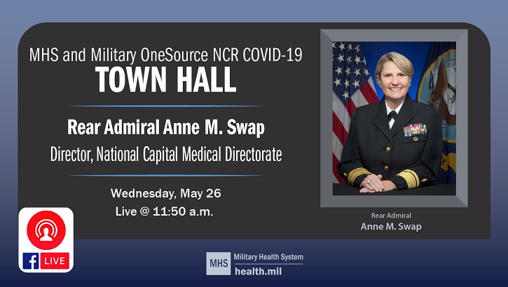 Image of MHS and Military OneSource NCR COVID-19 Town Hall with Rear Admiral Anne M. Swap, Director, National Capital Medical Directorate, Wednesday, May 26 at 11:50 a.m. ET. Click to open a larger version of the image.