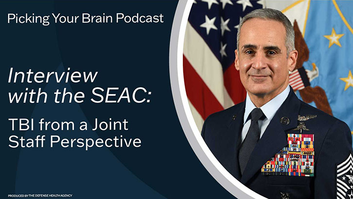 Link to Video: Picking Your Brian Podcast. Interview with the SEAC: TBI from a Joint Staff Perspective